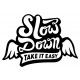 SLOW DOWN TAKE IT EASY Sticker 