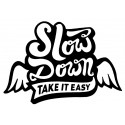 SLOW DOWN TAKE IT EASY  Sticker vinyle laminé